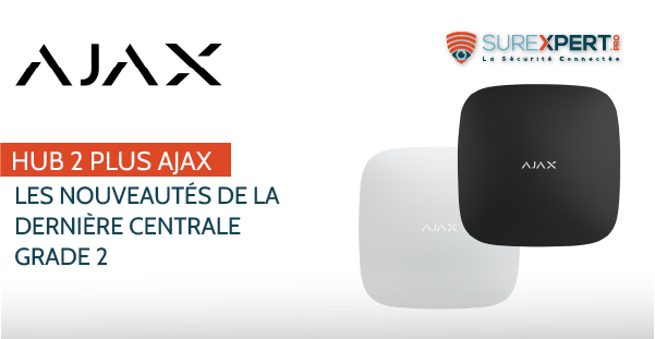 Hub 2 Plus AJAX System - La nouvelle centrale d'alarme AJAX HUB2PLUS